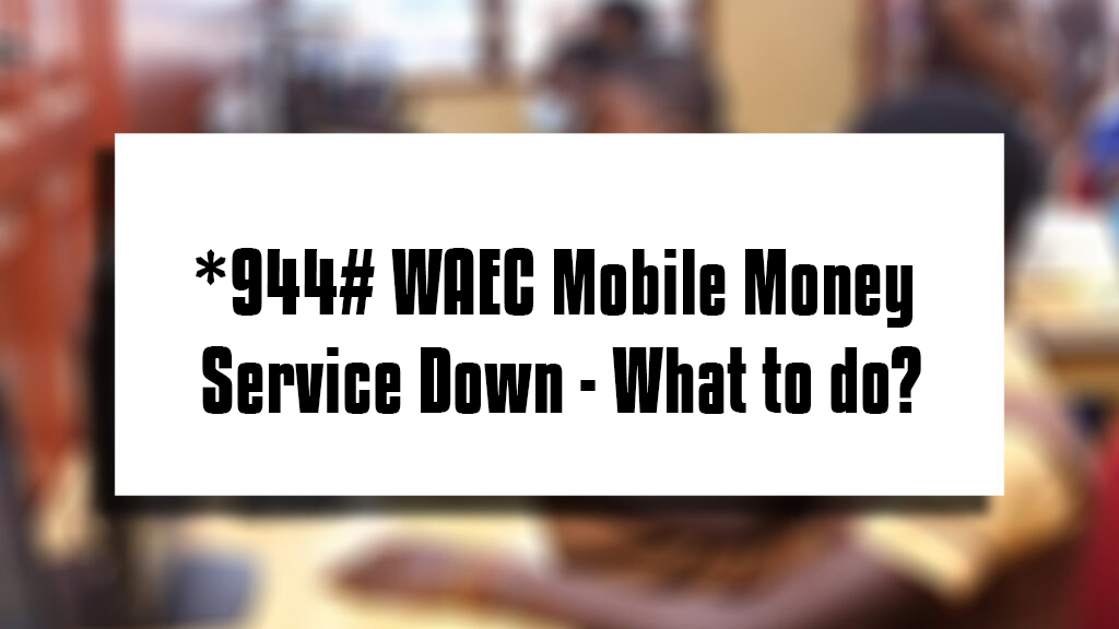 *944# WAEC Mobile Money Service Down – What to do?