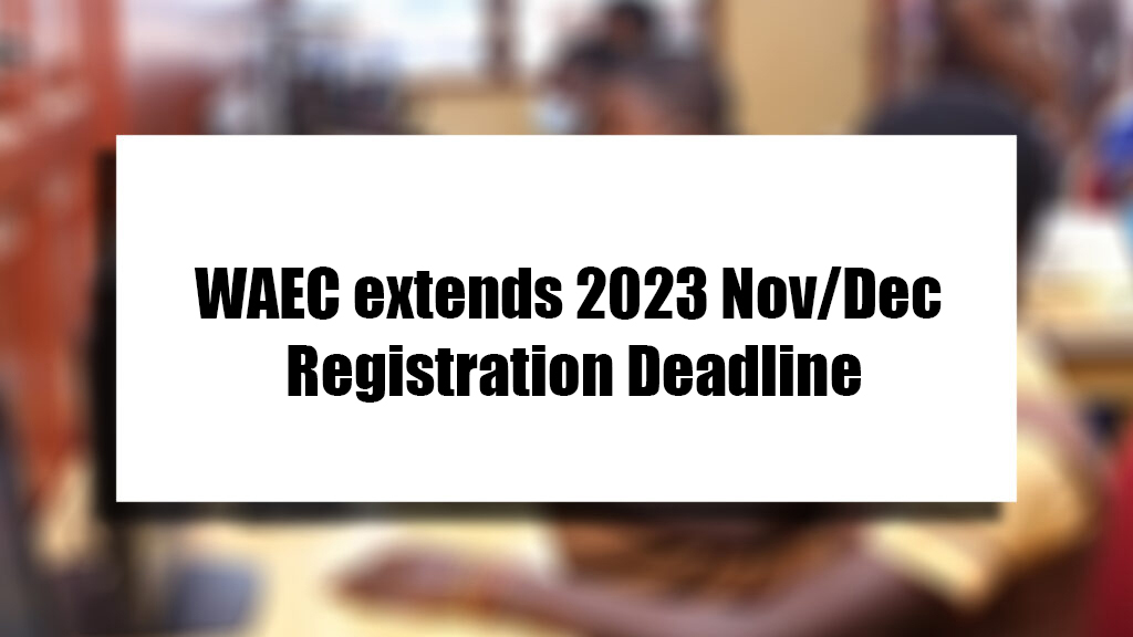 WAEC extends 2023 NovDec registration deadline
